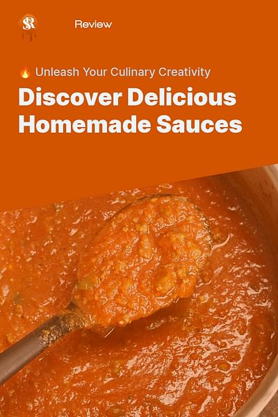 Discover Delicious Homemade Sauces - 🔥 Unleash Your Culinary Creativity