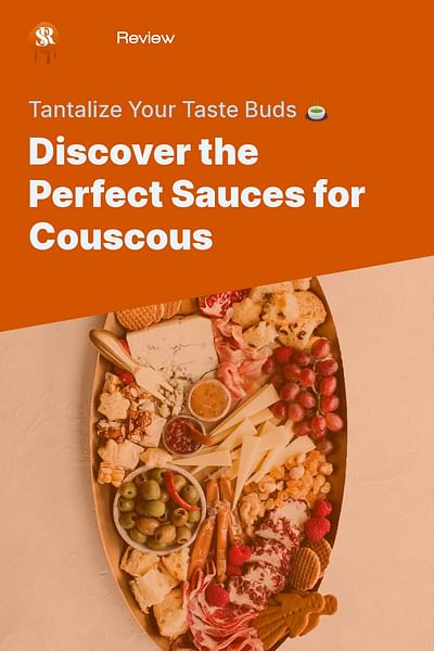 Discover the Perfect Sauces for Couscous - Tantalize Your Taste Buds 🍵