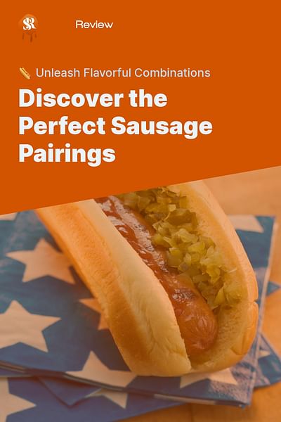 Discover the Perfect Sausage Pairings - 🌭 Unleash Flavorful Combinations
