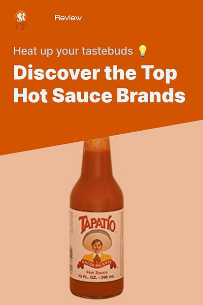 Discover the Top Hot Sauce Brands - Heat up your tastebuds 💡